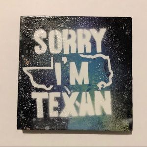 “Sorry I’m Texan” 4x4 wall art